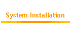 System Installation