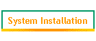 System Installation