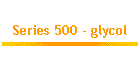 Series 500 - glycol