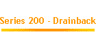 Series 200 - Drainback